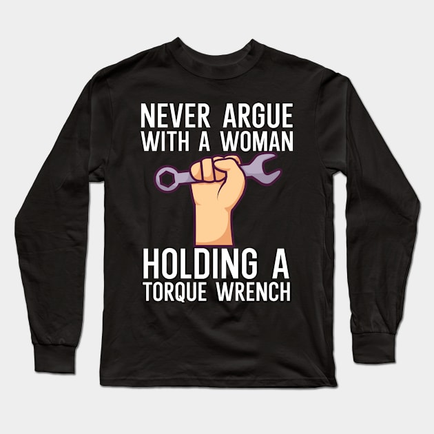 Never argue with a woman holding a torque wrench Long Sleeve T-Shirt by maxcode